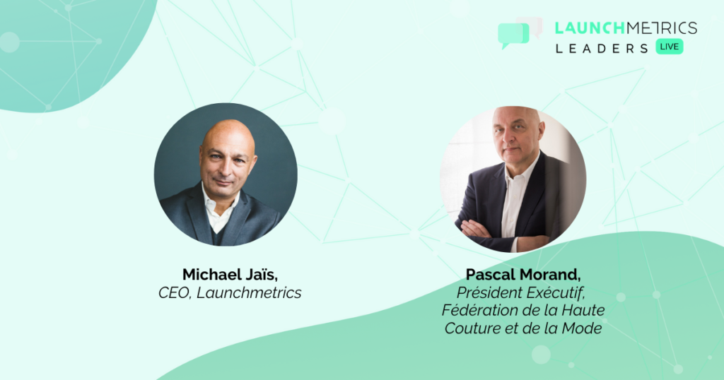 talk between pascal morand, executive president federation de la haute couture et de la mode, and michael jais, launchmetrics’ s ceo on the digital pfw